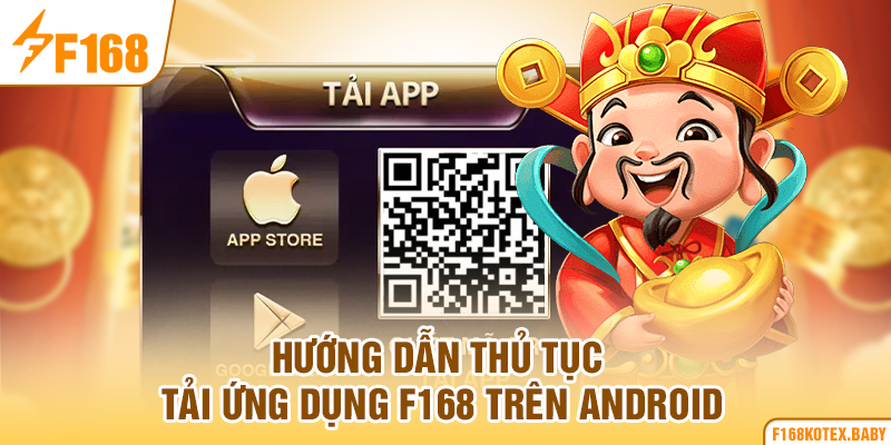 Hướng dẫn thủ tục tải ứng dụng F168 trên Android