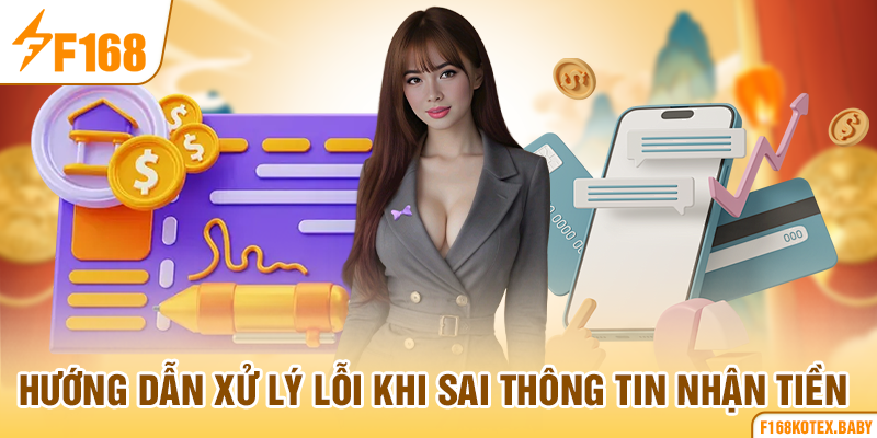 Hướng dẫn xử lý lỗi khi sai thông tin nhận tiền