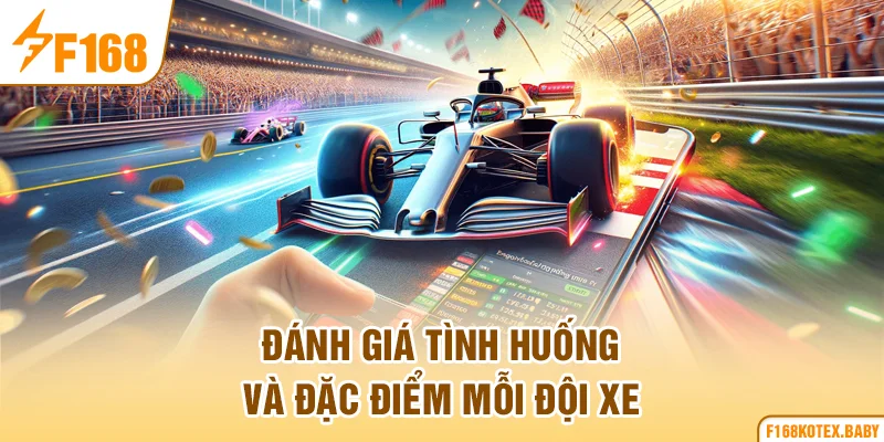 Đánh giá tình huống và đặc điểm mỗi đội xe