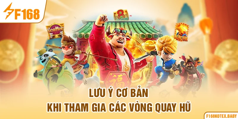 Lưu ý cơ bản khi tham gia các vòng quay hũ