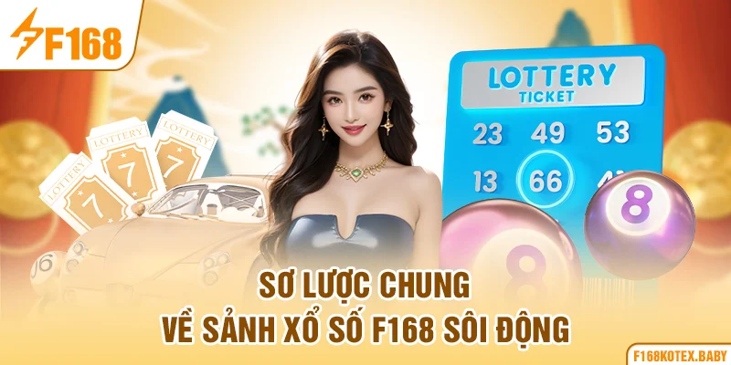 Sơ lược chung về sảnh xổ số F168 sôi động
