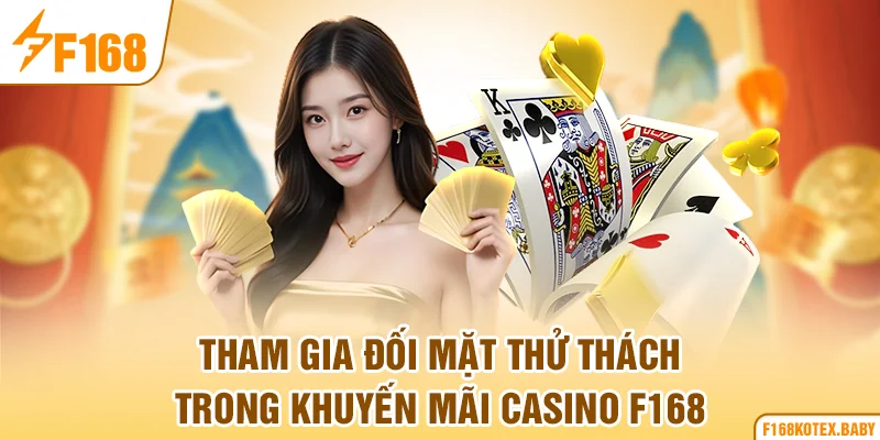 Tham gia đối mặt thử thách trong khuyến mãi casino F168