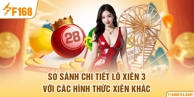So sánh chi tiết lô xiên 3 với các hình thức xiên khác